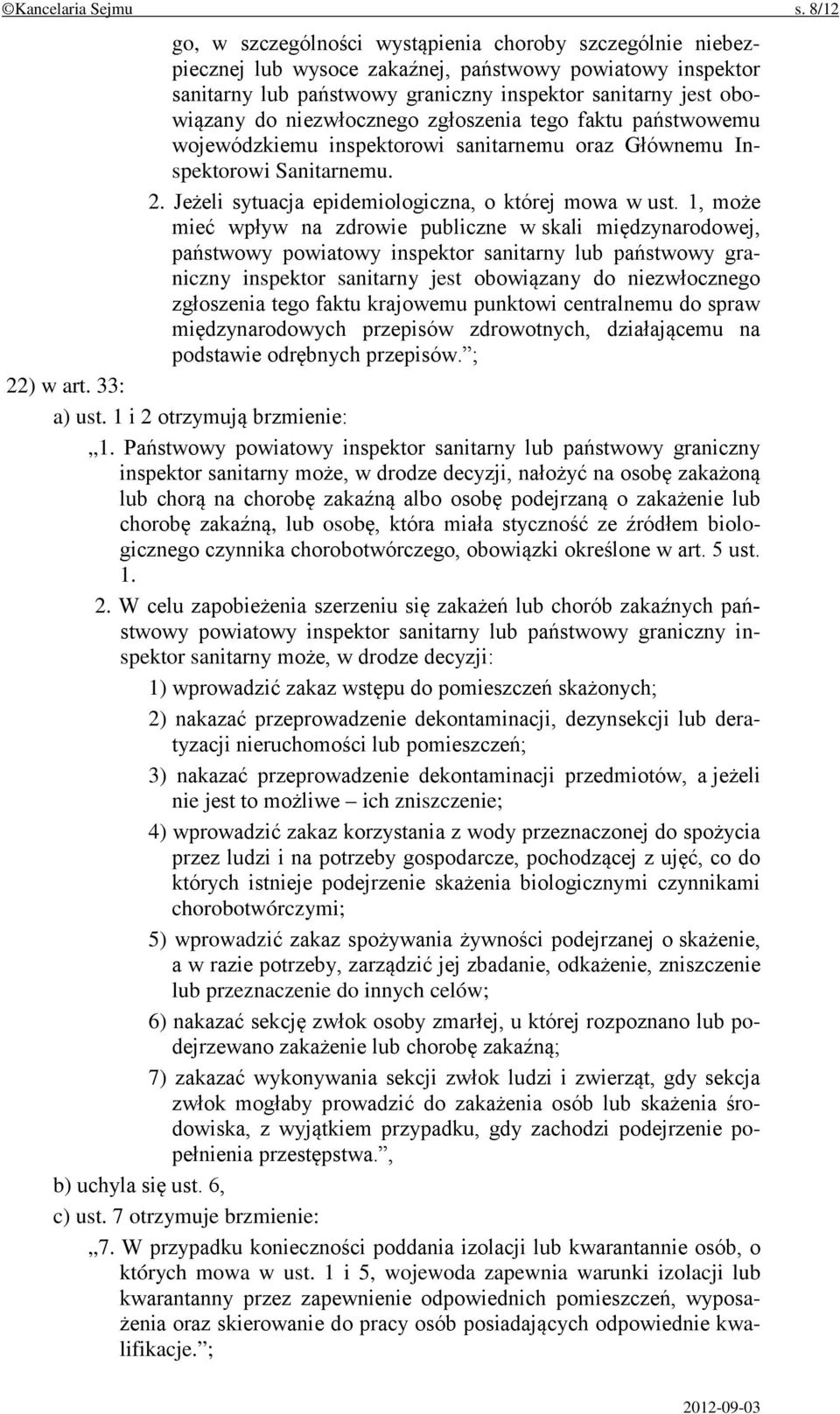 niezwłocznego zgłoszenia tego faktu państwowemu wojewódzkiemu inspektorowi sanitarnemu oraz Głównemu Inspektorowi Sanitarnemu. 2. Jeżeli sytuacja epidemiologiczna, o której mowa w ust.