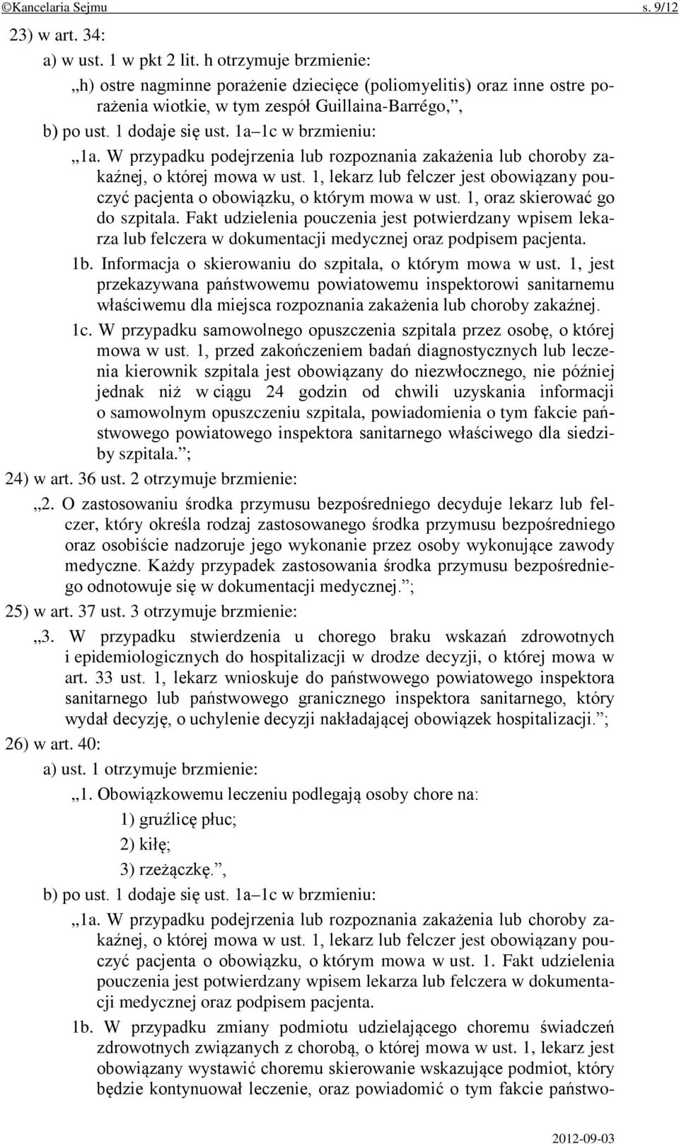 W przypadku podejrzenia lub rozpoznania zakażenia lub choroby zakaźnej, o której mowa w ust. 1, lekarz lub felczer jest obowiązany pouczyć pacjenta o obowiązku, o którym mowa w ust.