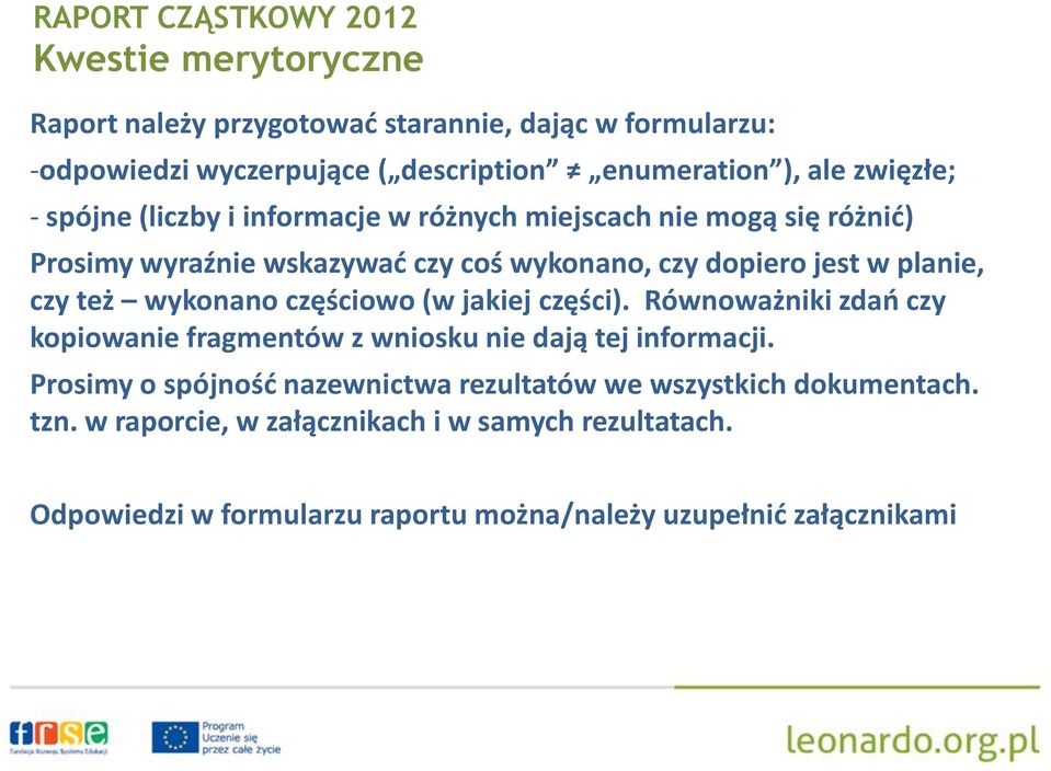 wykonano częściowo (w jakiej części). Równoważniki zdań czy kopiowanie fragmentów z wniosku nie dają tej informacji.