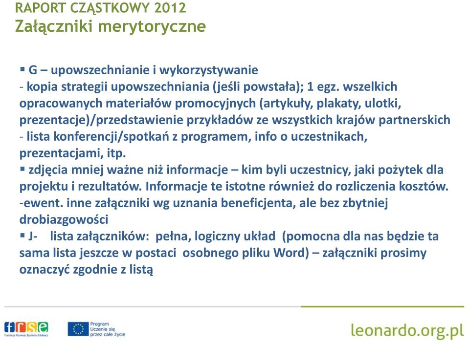 programem, info o uczestnikach, prezentacjami, itp. zdjęcia mniej ważne niż informacje kim byli uczestnicy, jaki pożytek dla projektu i rezultatów.