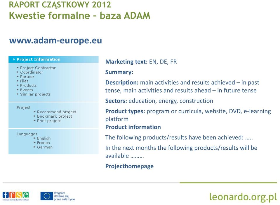 activities and results ahead in future tense Sectors: education, energy, construction Product types: program or