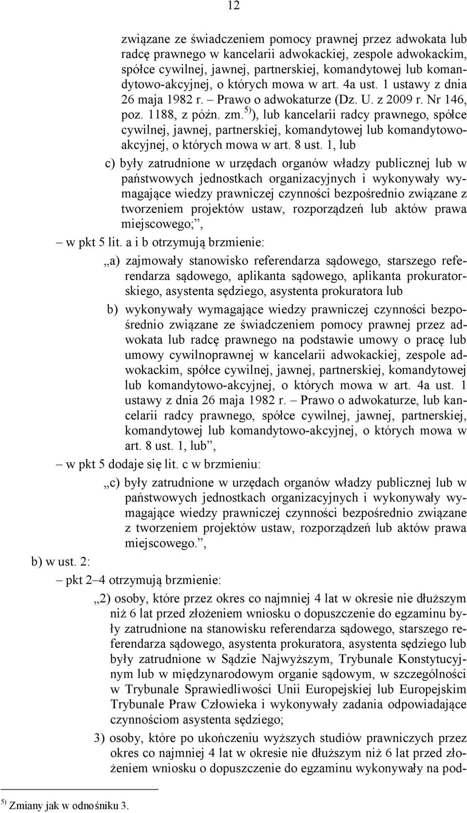 5) ), lub kancelarii radcy prawnego, spółce cywilnej, jawnej, partnerskiej, komandytowej lub komandytowoakcyjnej, o których mowa w art. 8 ust.