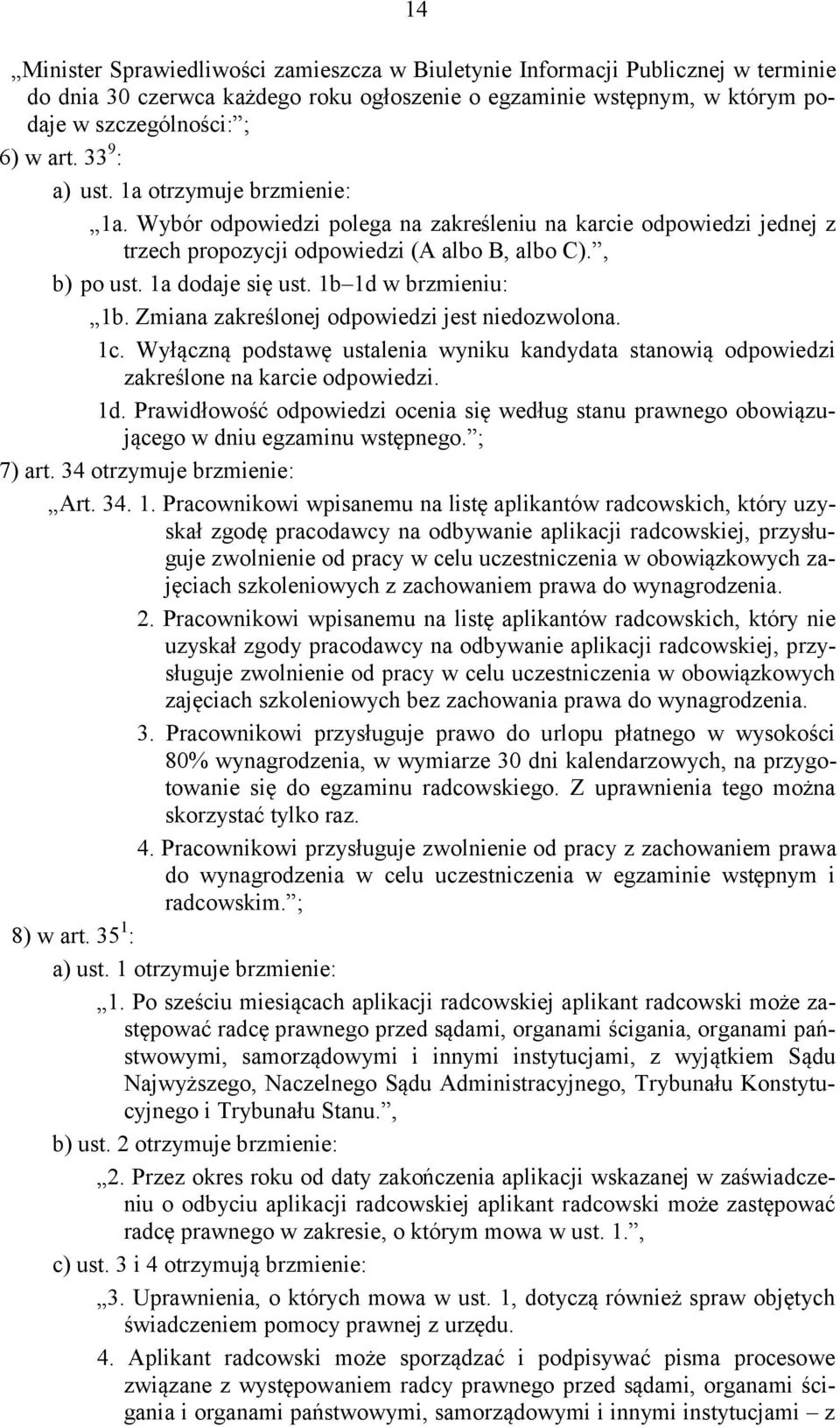 1b 1d w brzmieniu: 1b. Zmiana zakreślonej odpowiedzi jest niedozwolona. 1c. Wyłączną podstawę ustalenia wyniku kandydata stanowią odpowiedzi zakreślone na karcie odpowiedzi. 1d. Prawidłowość odpowiedzi ocenia się według stanu prawnego obowiązującego w dniu egzaminu wstępnego.