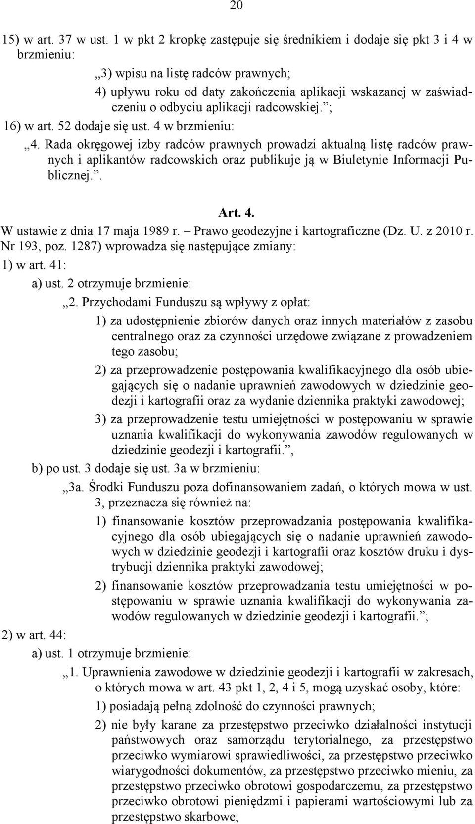 aplikacji radcowskiej. ; 16) w art. 52 dodaje się ust. 4 w brzmieniu: 4.