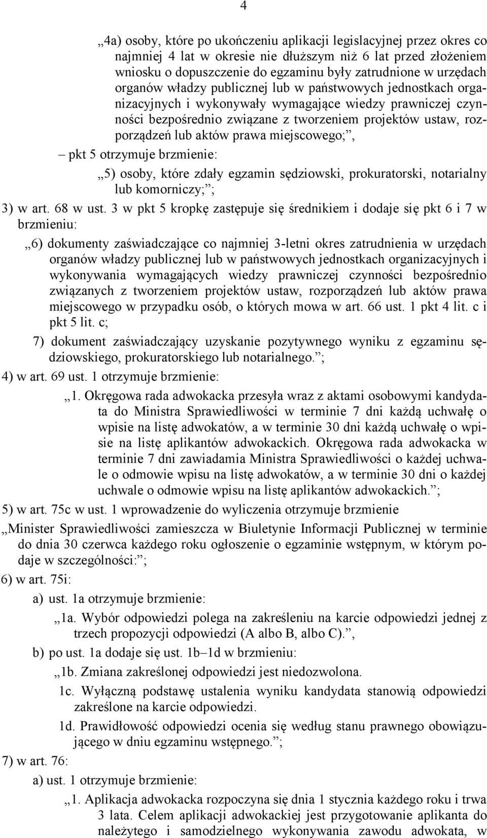 prawa miejscowego;, pkt 5 otrzymuje brzmienie: 5) osoby, które zdały egzamin sędziowski, prokuratorski, notarialny lub komorniczy; ; 3) w art. 68 w ust.