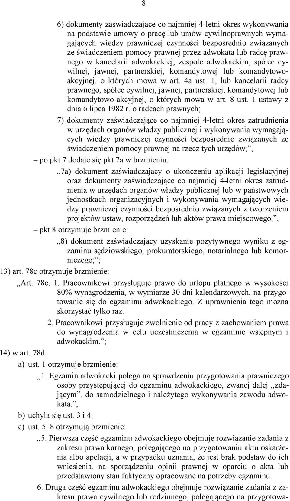 w art. 4a ust. 1, lub kancelarii radcy prawnego, spółce cywilnej, jawnej, partnerskiej, komandytowej lub komandytowo-akcyjnej, o których mowa w art. 8 ust. 1 ustawy z dnia 6 lipca 1982 r.