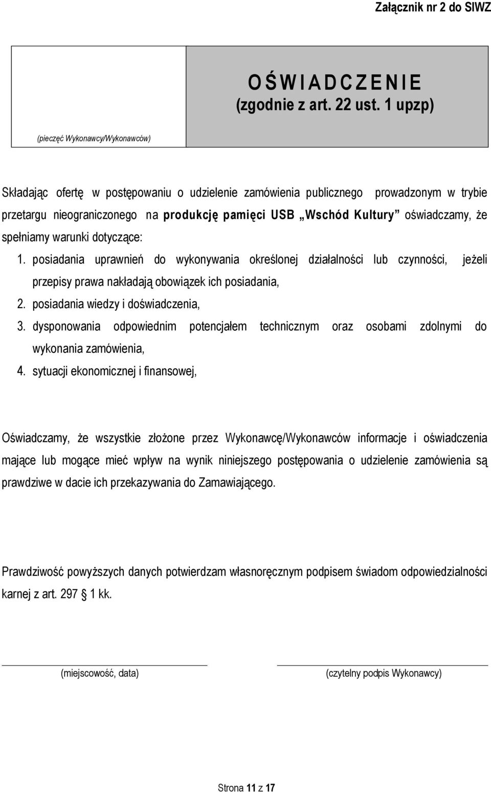 oświadczamy, że spełniamy warunki dotyczące: 1. posiadania uprawnień do wykonywania określonej działalności lub czynności, jeżeli przepisy prawa nakładają obowiązek ich posiadania, 2.