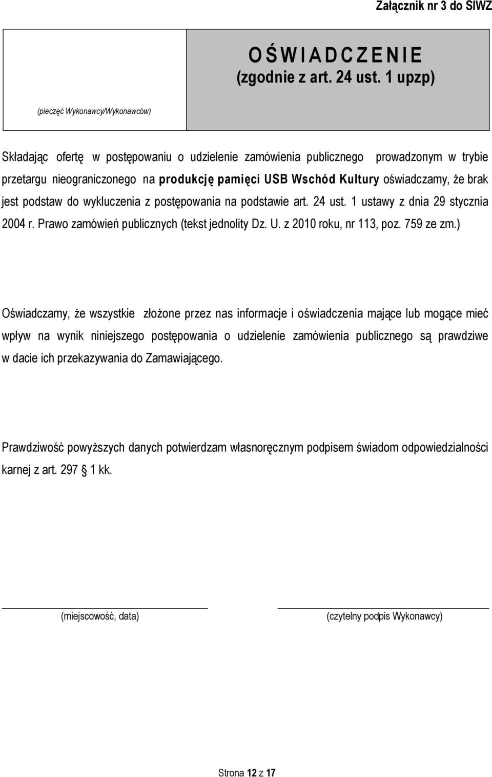 oświadczamy, że brak jest podstaw do wykluczenia z postępowania na podstawie art. 24 ust. 1 ustawy z dnia 29 stycznia 2004 r. Prawo zamówień publicznych (tekst jednolity Dz. U.