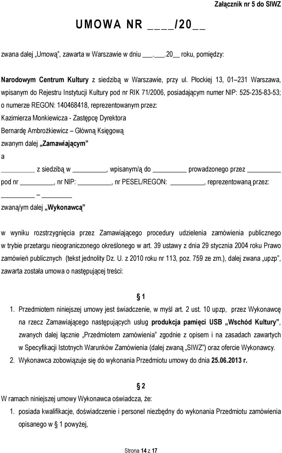 Monkiewicza - Zastępcę Dyrektora Bernardę Ambrożkiewicz Główną Księgową zwanym dalej Zamawiającym a z siedzibą w, wpisanym/ą do prowadzonego przez pod nr, nr NIP:, nr PESEL/REGON:, reprezentowaną