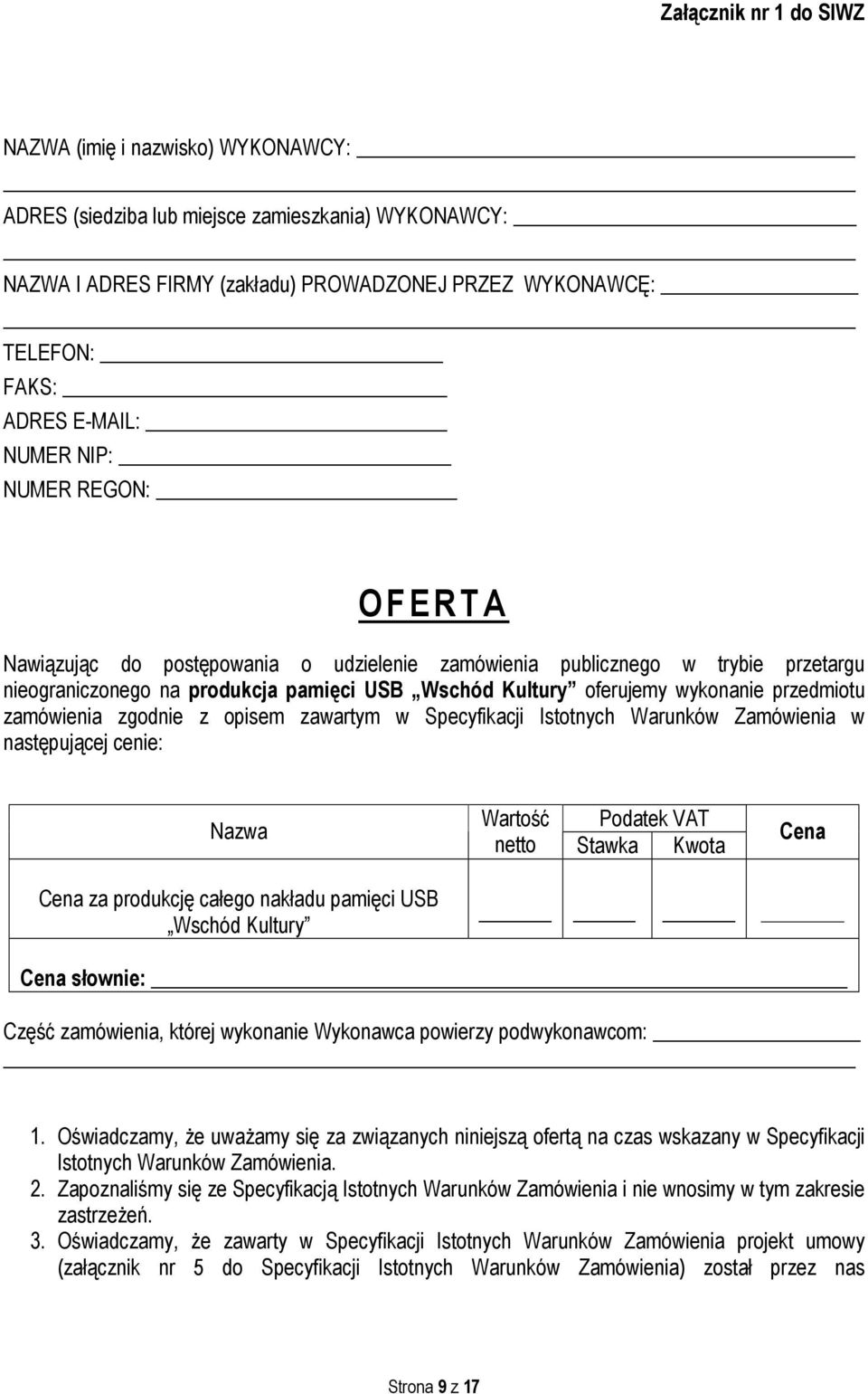 przedmiotu zamówienia zgodnie z opisem zawartym w Specyfikacji Istotnych Warunków Zamówienia w następującej cenie: Nazwa Wartość Podatek VAT netto Stawka Kwota Cena Cena za produkcję całego nakładu