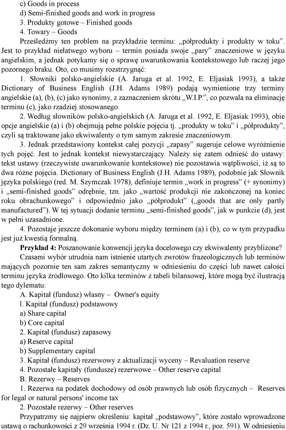 Oto, co musimy rozstrzygnąć: 1. Słowniki polsko-angielskie (A. Jaruga et al. 1992, E. Eljasiak 1993), a także Dictionary of Business English (J.H.