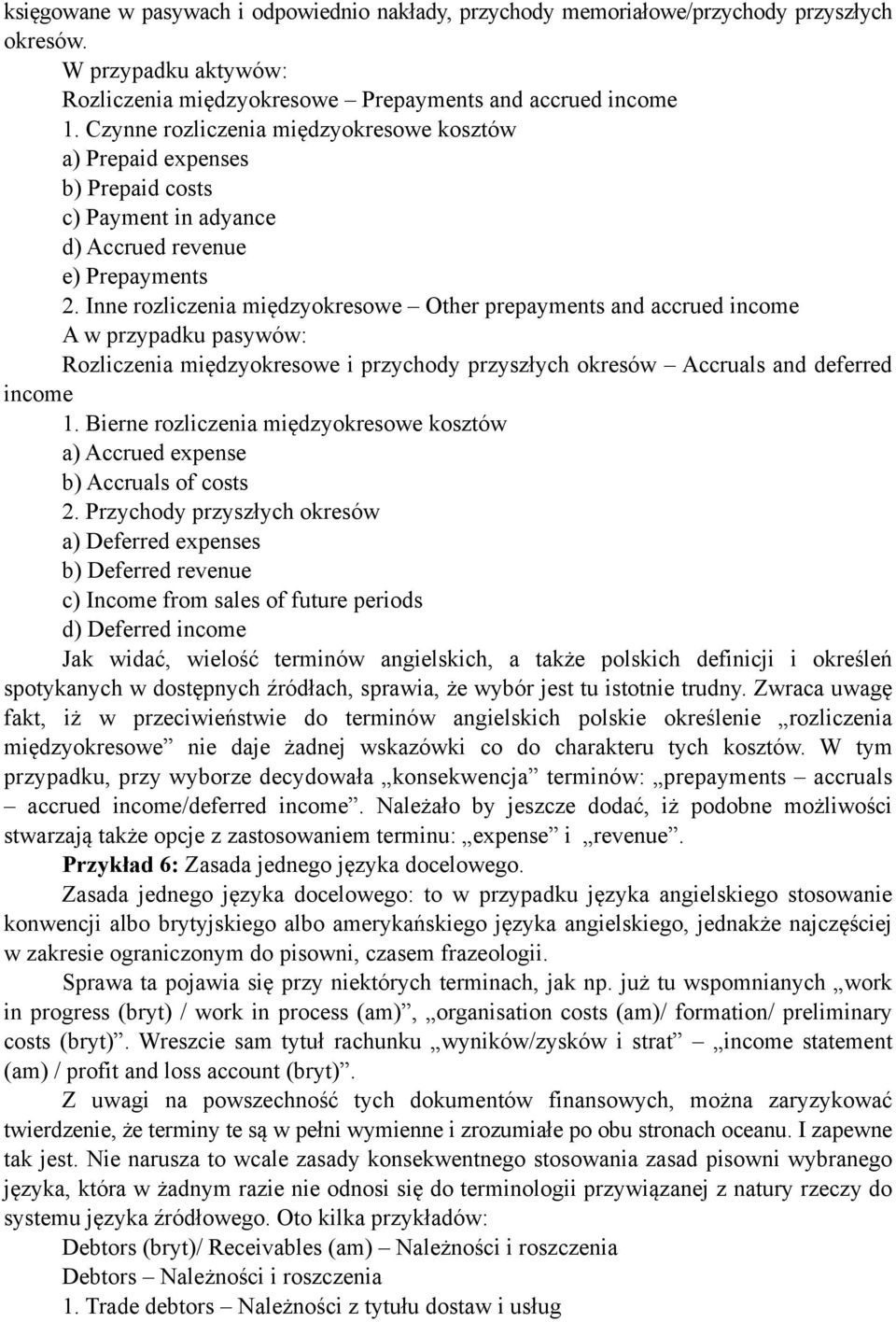 Inne rozliczenia międzyokresowe Other prepayments and accrued income A w przypadku pasywów: Rozliczenia międzyokresowe i przychody przyszłych okresów Accruals and deferred income 1.