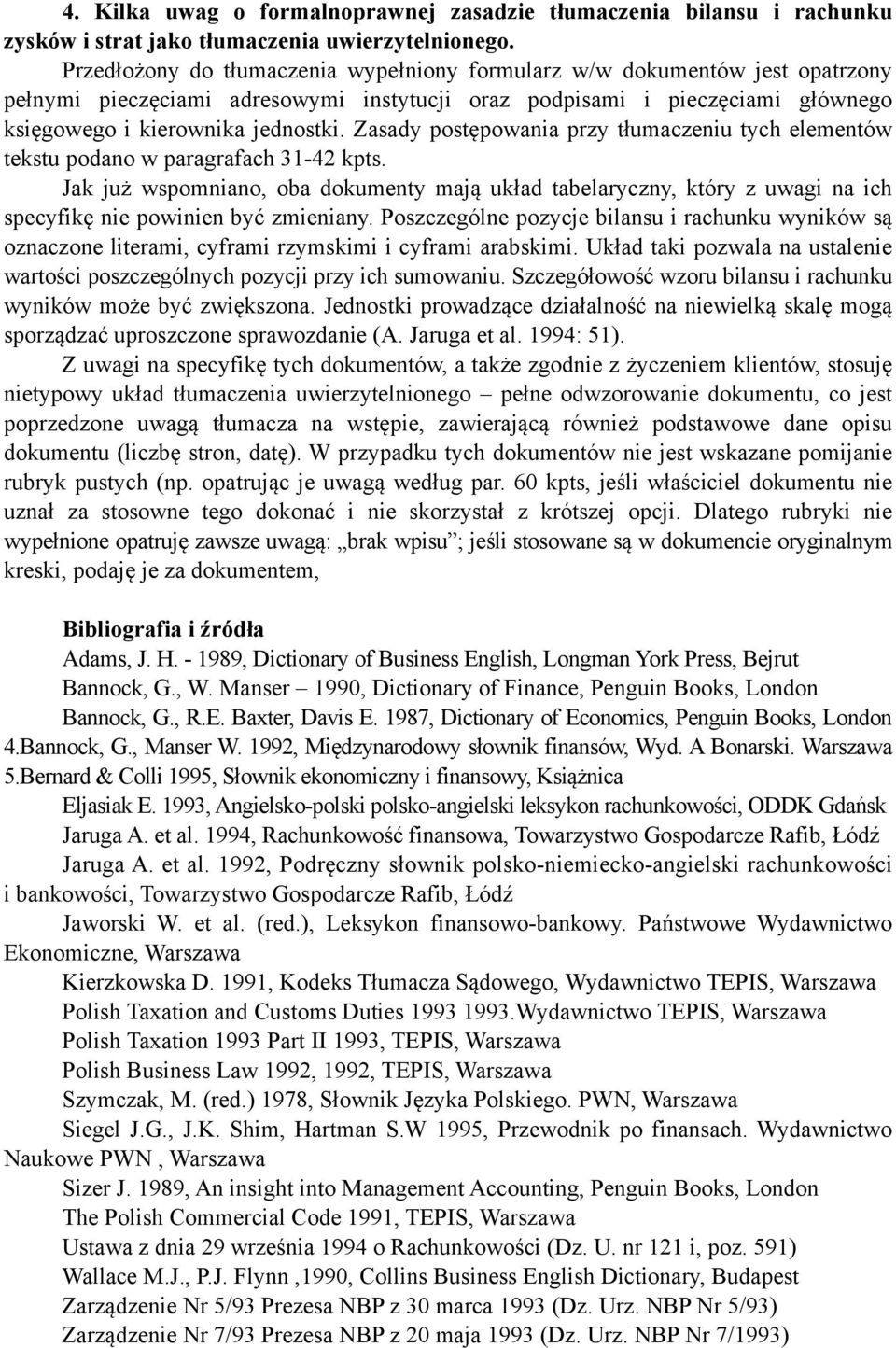 Zasady postępowania przy tłumaczeniu tych elementów tekstu podano w paragrafach 31-42 kpts.