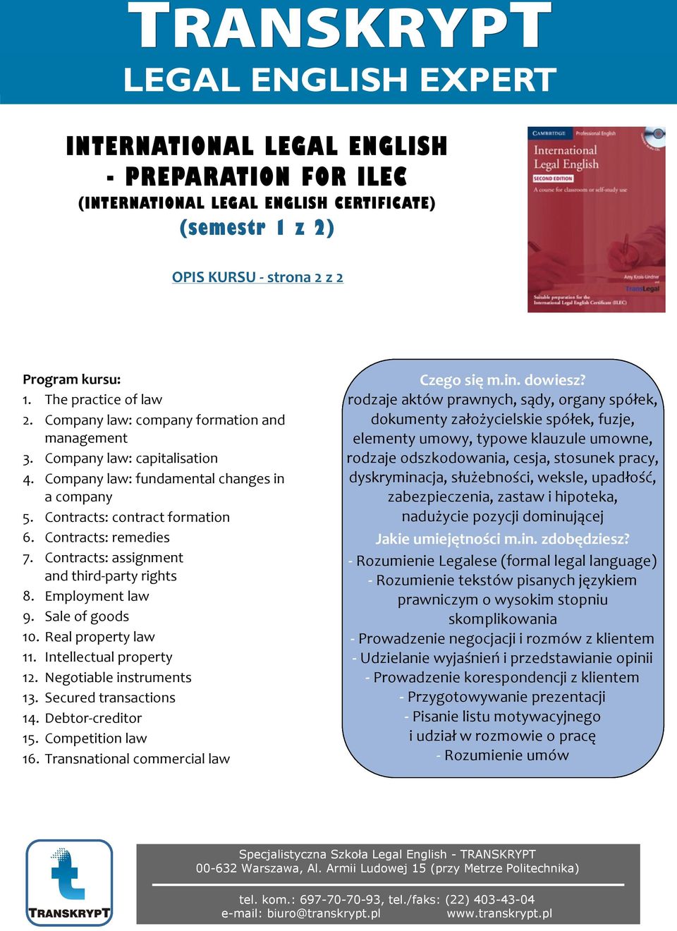 Contracts: assignment and third-party rights 8. Employment law 9. Sale of goods 10. Real property law 11. Intellectual property 12. Negotiable instruments 13. Secured transactions 14.