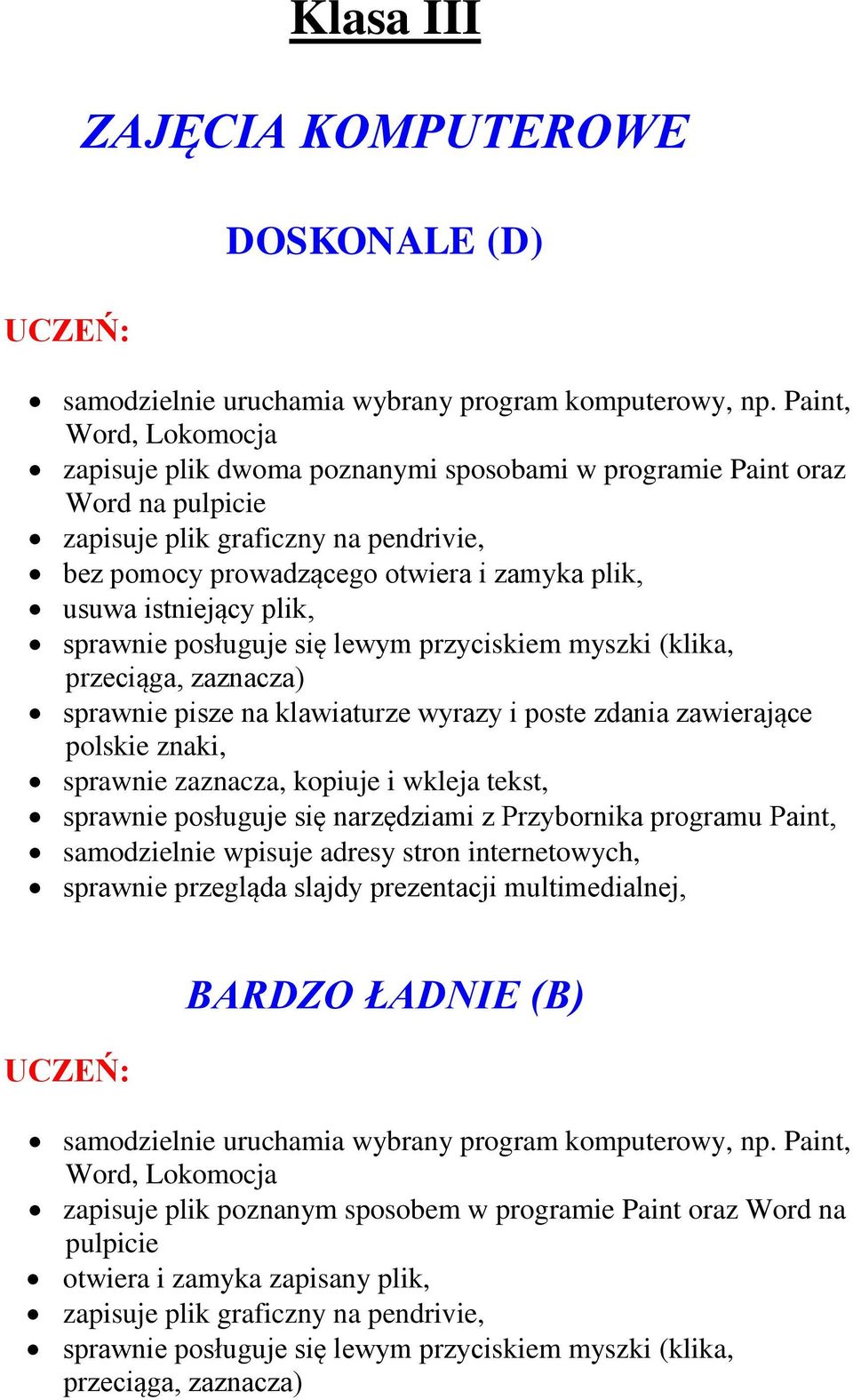 istniejący plik, sprawnie posługuje się lewym przyciskiem myszki (klika, przeciąga, zaznacza) sprawnie pisze na klawiaturze wyrazy i poste zdania zawierające polskie znaki, sprawnie zaznacza, kopiuje