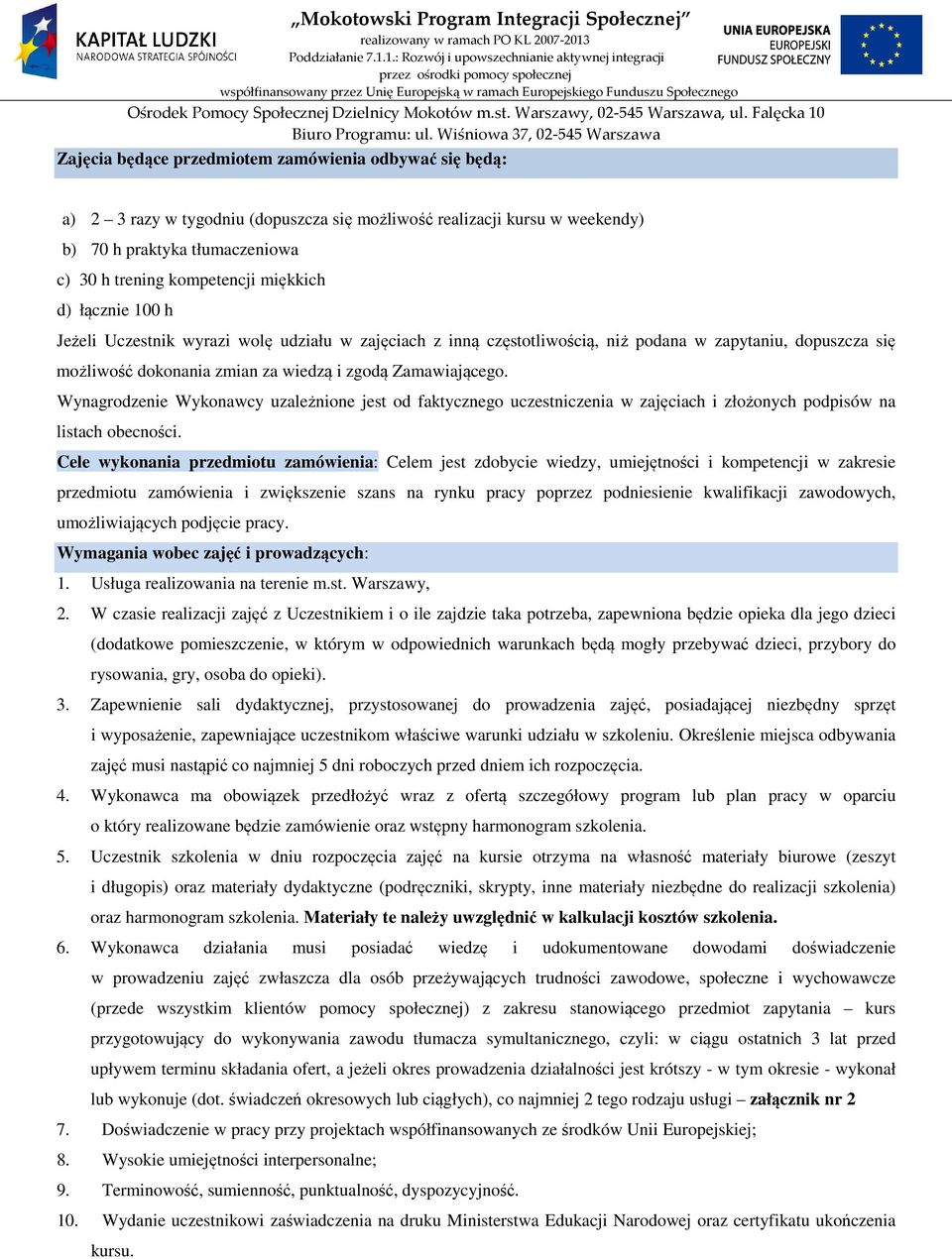 Wynagrodzenie Wykonawcy uzależnione jest od faktycznego uczestniczenia w zajęciach i złożonych podpisów na listach obecności.