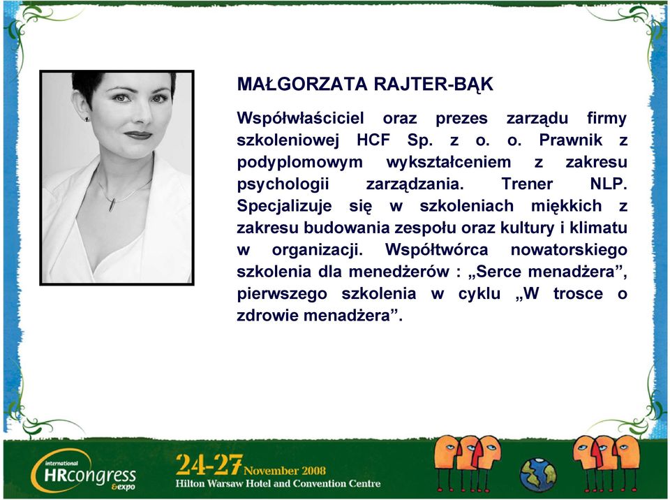 o. Prawnik z podyplomowym wykształceniem z zakresu psychologii zarządzania. Trener NLP.