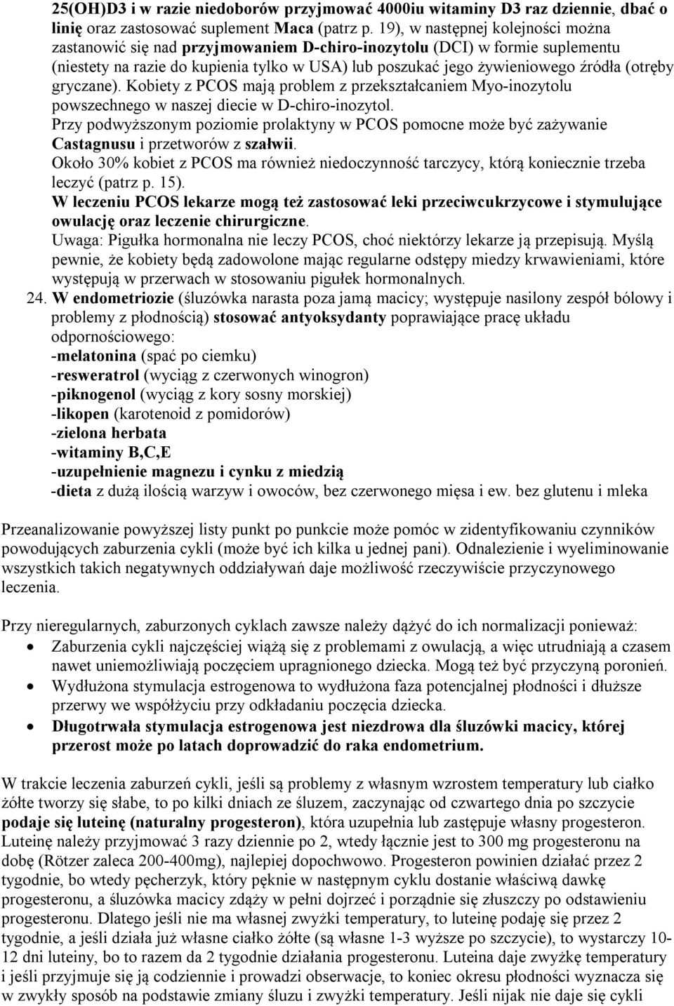 (otręby gryczane). Kobiety z PCOS mają problem z przekształcaniem Myo-inozytolu powszechnego w naszej diecie w D-chiro-inozytol.