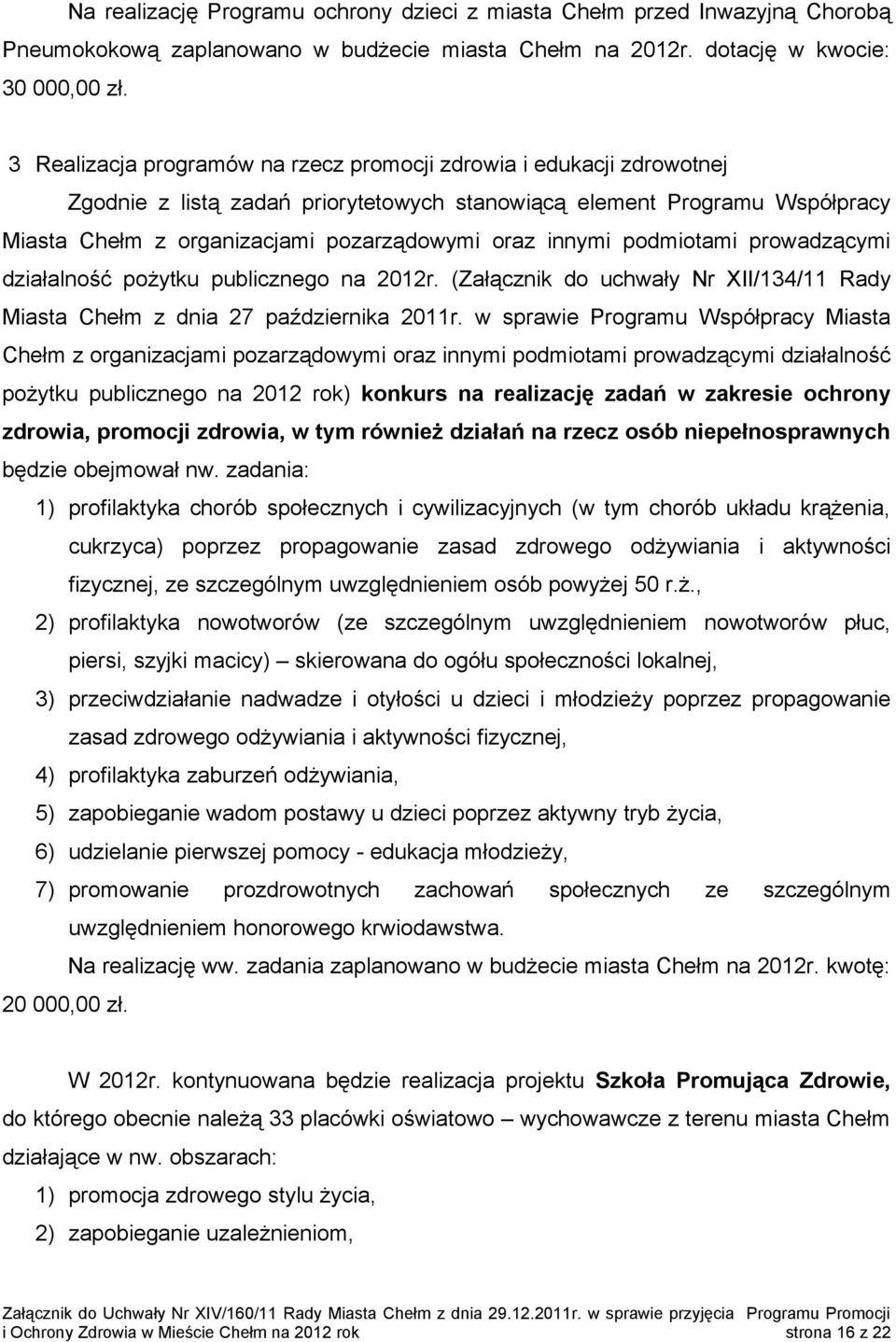 innymi podmiotami prowadzącymi działalność pożytku publicznego na 2012r. (Załącznik do uchwały Nr XII/134/11 Rady Miasta Chełm z dnia 27 października 2011r.