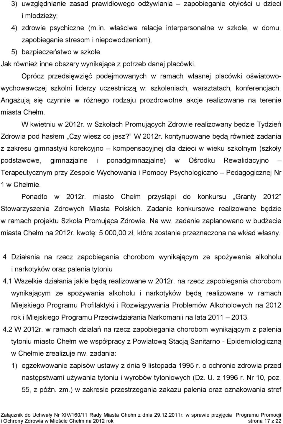 Oprócz przedsięwzięć podejmowanych w ramach własnej placówki oświatowowychowawczej szkolni liderzy uczestniczą w: szkoleniach, warsztatach, konferencjach.