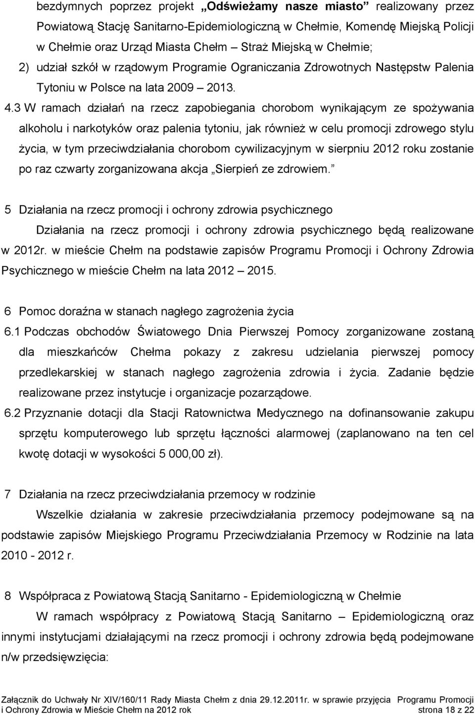 3 W ramach działań na rzecz zapobiegania chorobom wynikającym ze spożywania alkoholu i narkotyków oraz palenia tytoniu, jak również w celu promocji zdrowego stylu życia, w tym przeciwdziałania