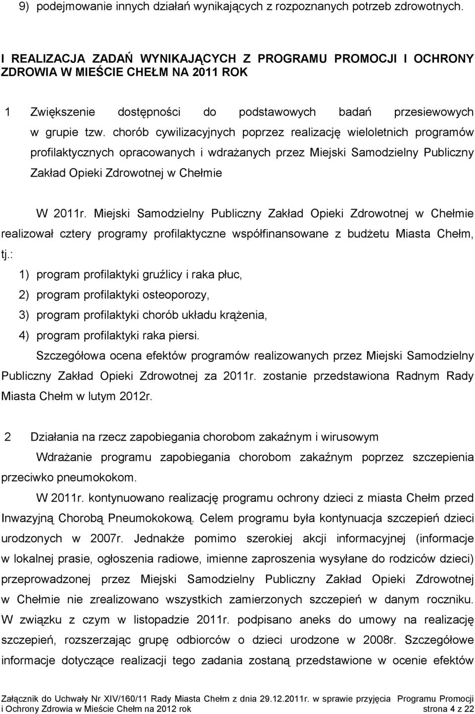 chorób cywilizacyjnych poprzez realizację wieloletnich programów profilaktycznych opracowanych i wdrażanych przez Miejski Samodzielny Publiczny Zakład Opieki Zdrowotnej w Chełmie W 2011r.