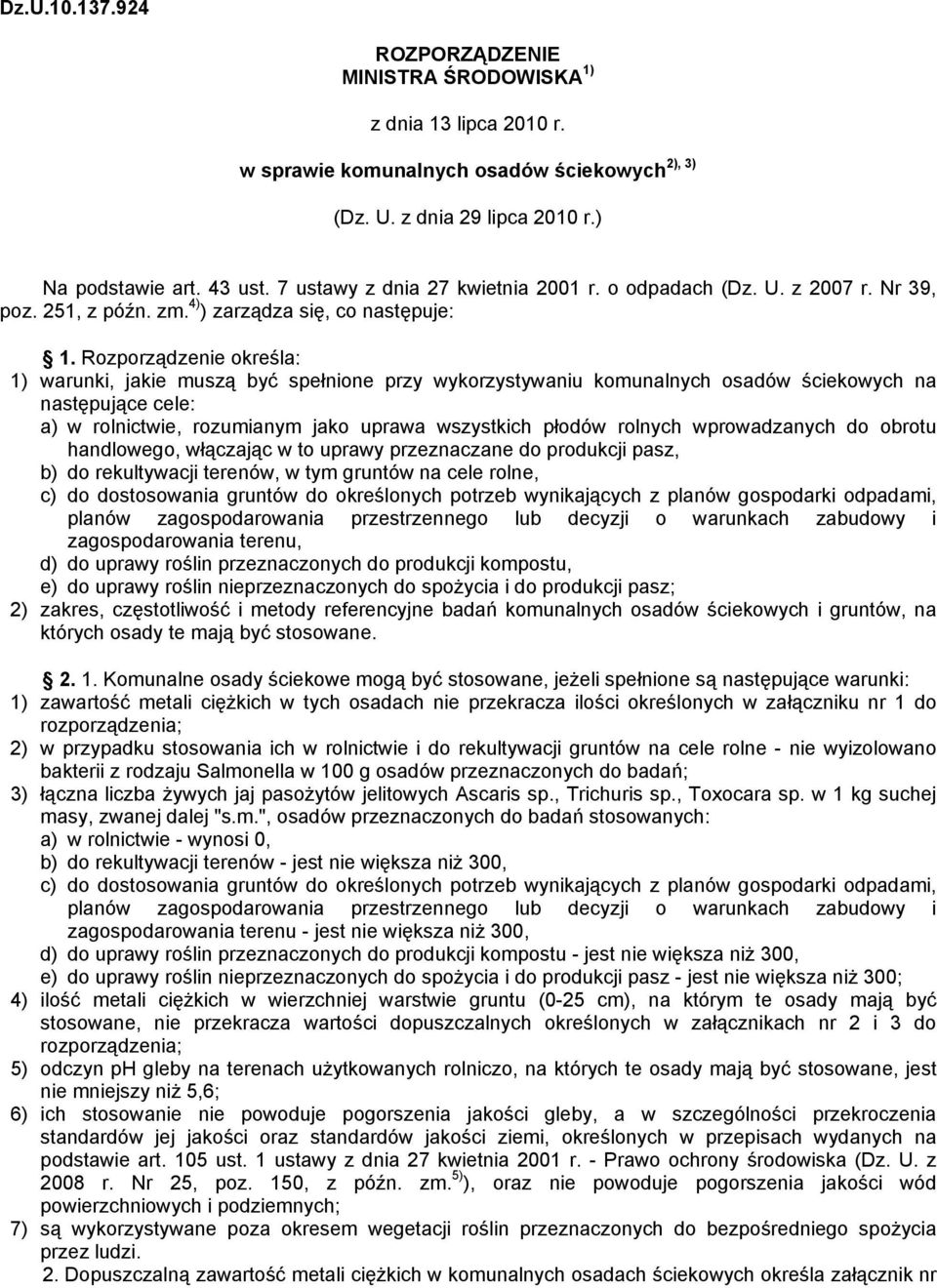 Rozporządzenie określa: 1) warunki, jakie muszą być spełnione przy wykorzystywaniu komunalnych osadów ściekowych na następujące cele: a) w rolnictwie, rozumianym jako uprawa wszystkich płodów rolnych