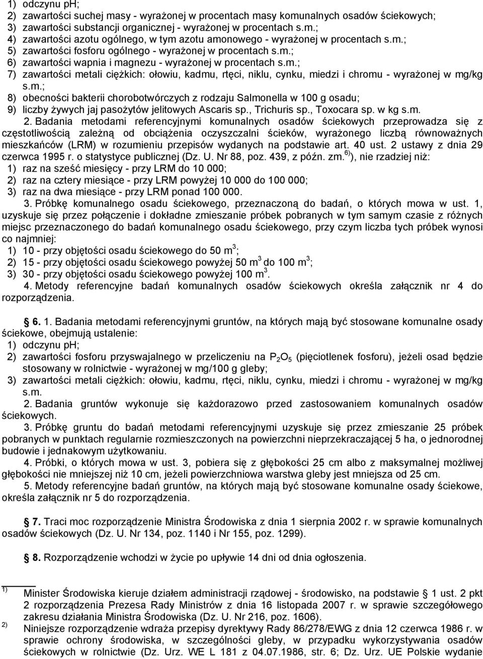 m.; 8) obecności bakterii chorobotwórczych z rodzaju Salmonella w 100 g osadu; 9) liczby żywych jaj pasożytów jelitowych Ascaris sp., Trichuris sp., Toxocara sp. w kg s.m. 2.