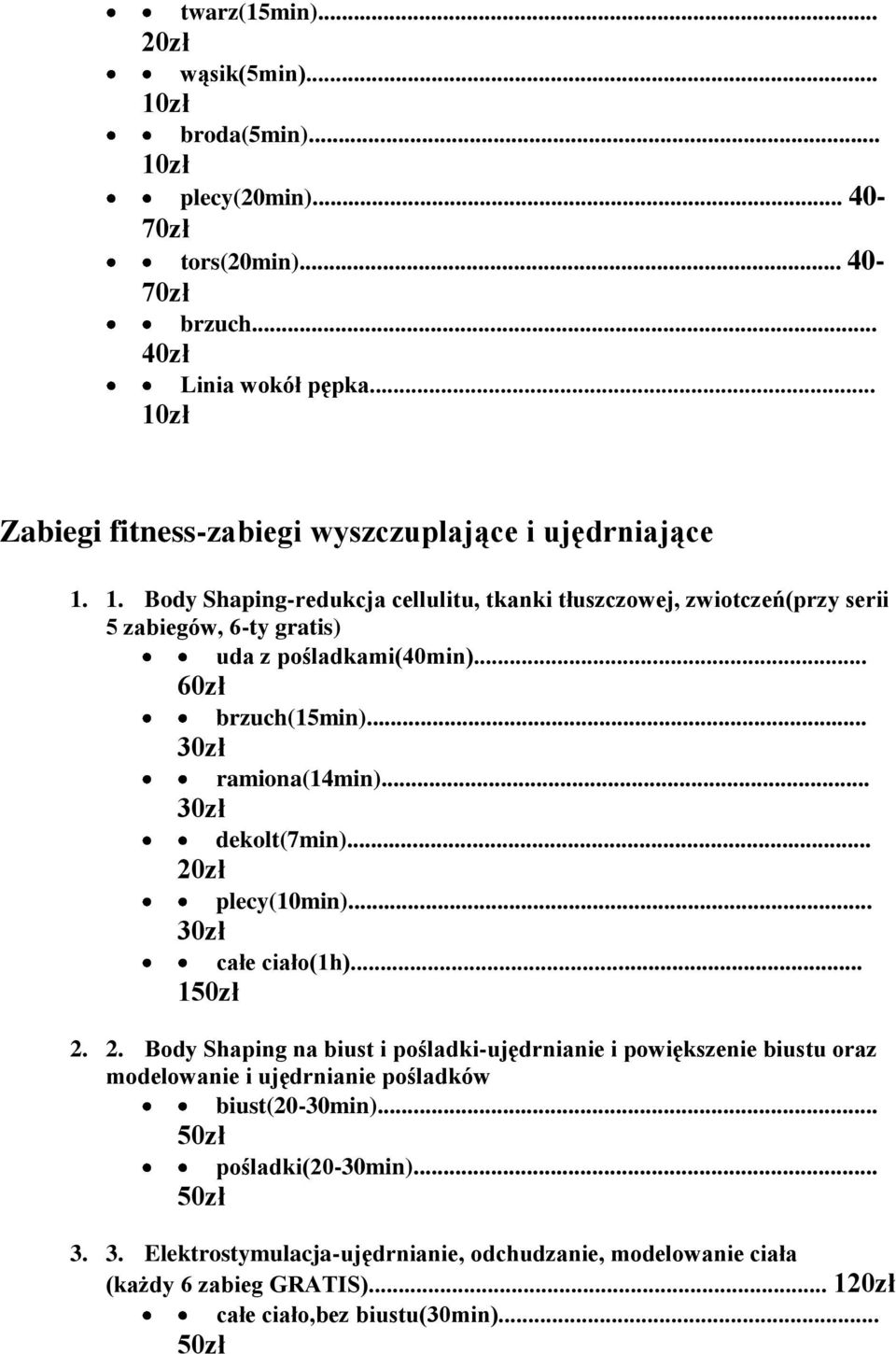 .. 60zł brzuch(15min)... 30zł ramiona(14min)... 30zł dekolt(7min)... 20