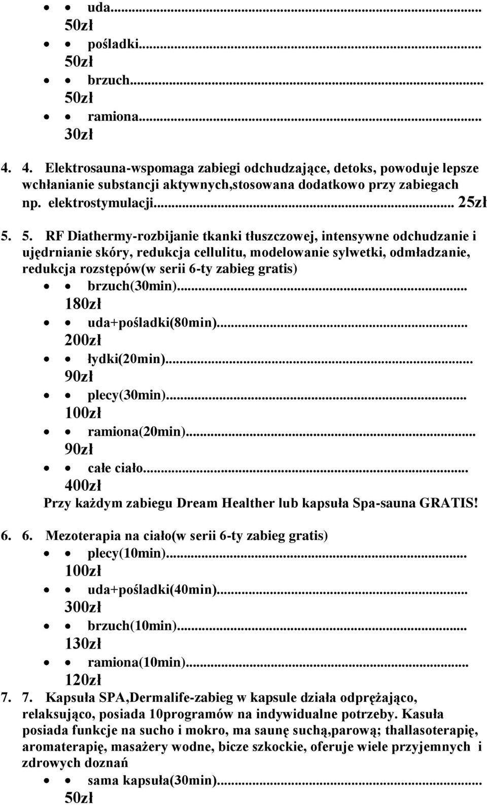 5. RF Diathermy-rozbijanie tkanki tłuszczowej, intensywne odchudzanie i ujędrnianie skóry, redukcja cellulitu, modelowanie sylwetki, odmładzanie, redukcja rozstępów(w serii 6-ty zabieg gratis)