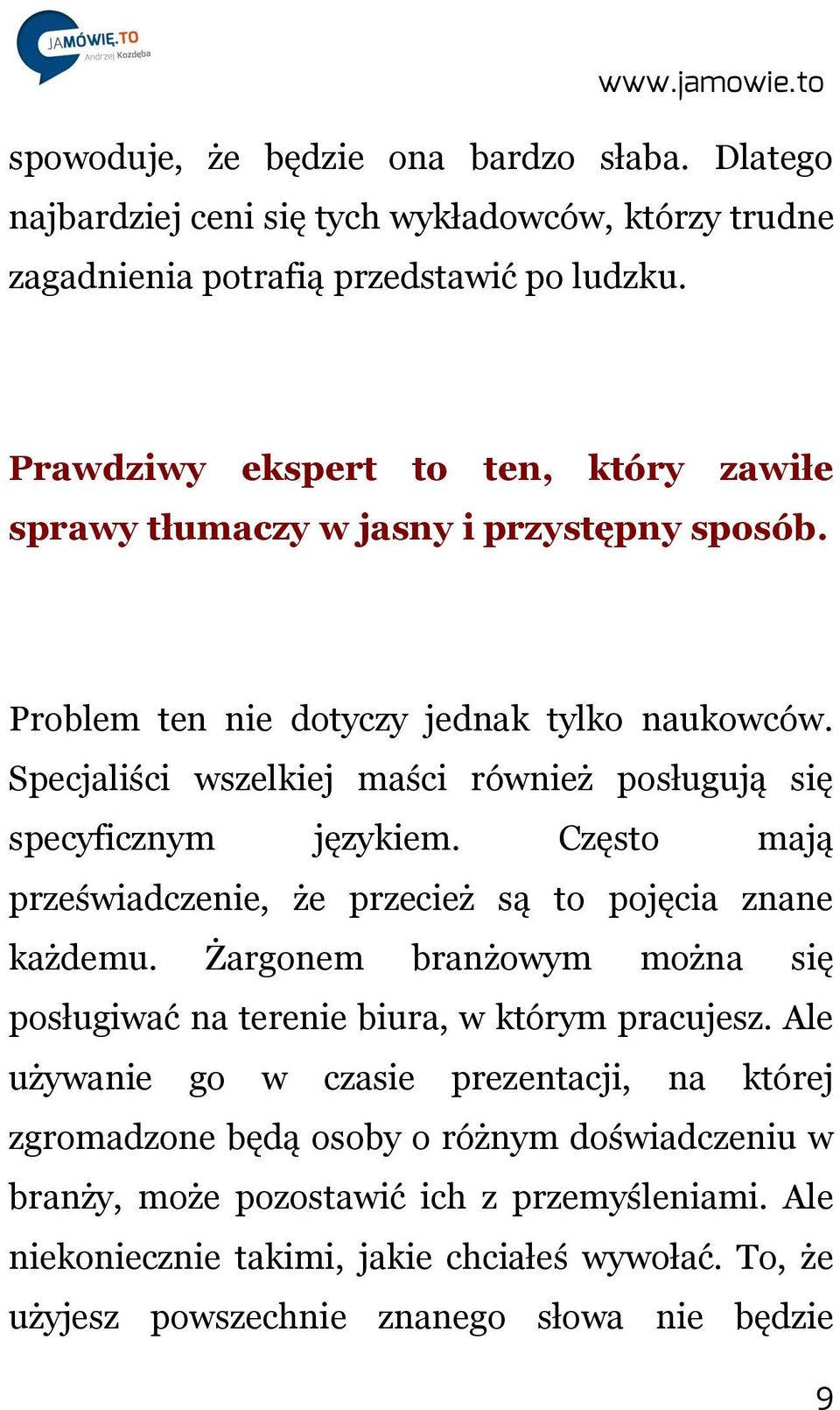 Specjaliści wszelkiej maści również posługują się specyficznym językiem. Często mają przeświadczenie, że przecież są to pojęcia znane każdemu.