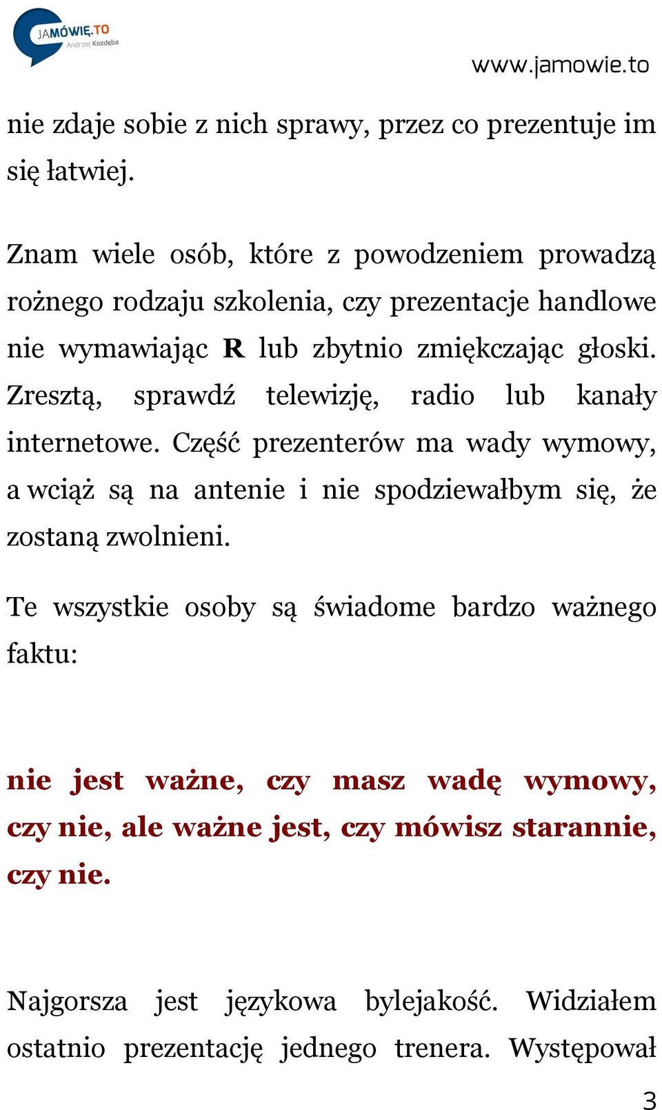 Zresztą, sprawdź telewizję, radio lub kanały internetowe.