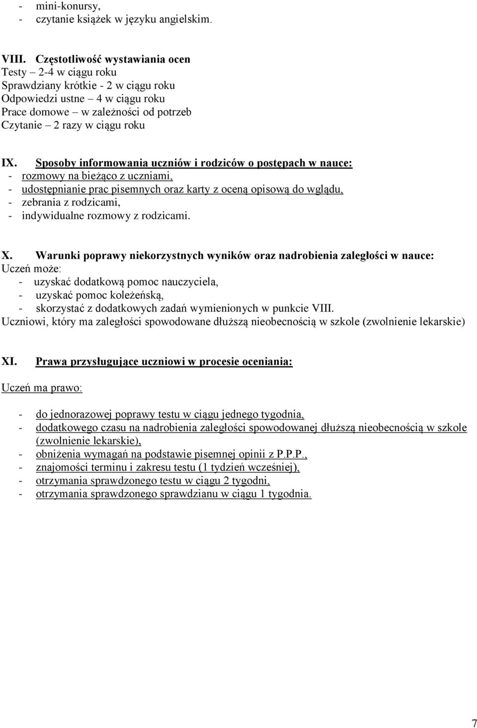 Sposoby informowania uczniów i rodziców o postępach w nauce: - rozmowy na bieżąco z uczniami, - udostępnianie prac pisemnych oraz karty z oceną opisową do wglądu, - zebrania z rodzicami, -