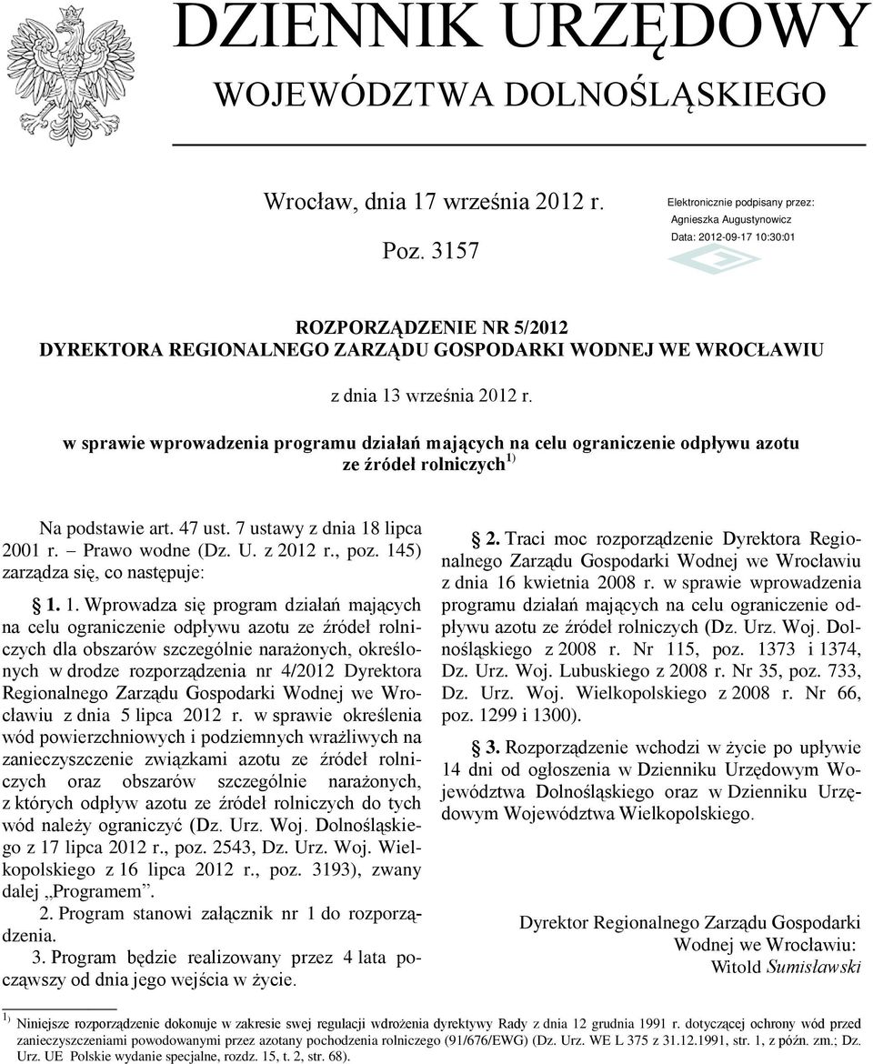 w sprawie wprowadzenia programu działań mających na celu ograniczenie odpływu azotu ze źródeł rolniczych 1) Na podstawie art. 47 ust. 7 ustawy z dnia 18 lipca 2001 r. Prawo wodne (Dz. U. z 2012 r.