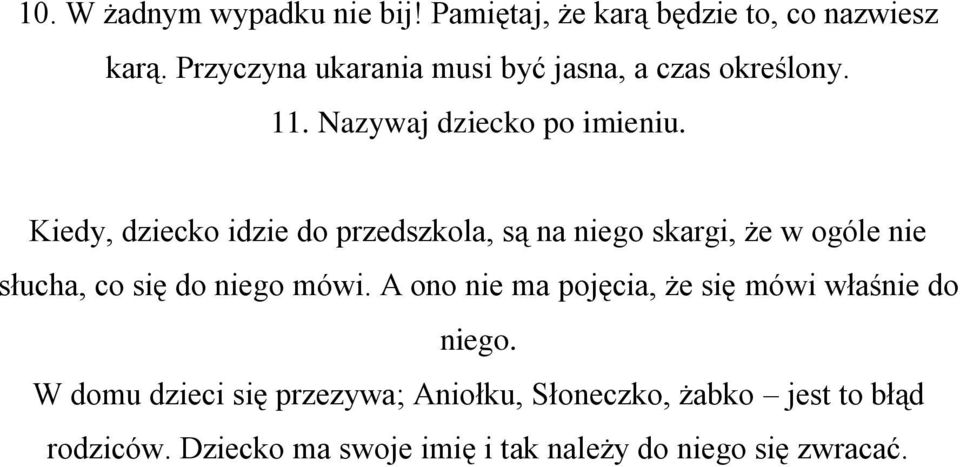 Kiedy, dziecko idzie do przedszkola, są na niego skargi, że w ogóle nie słucha, co się do niego mówi.