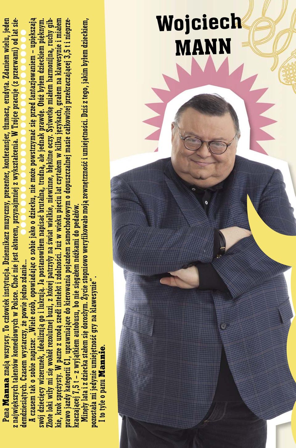 Czasem wystarczy, że powie jedno zdanie A czasem tak o sobie napisze: Wiele osób, opowiadając o sobie jako o dziecku, nie może powstrzymać się przed fantazjowaniem upiększają swój dziecięcy