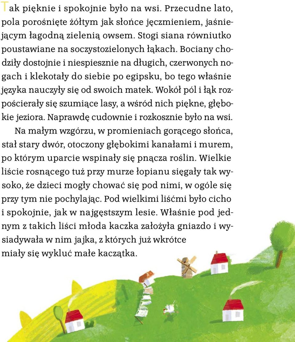 Wokół pól i łąk rozpościerały się szumiące lasy, a wśród nich piękne, głębokie jeziora. Naprawdę cudownie i rozkosznie było na wsi.
