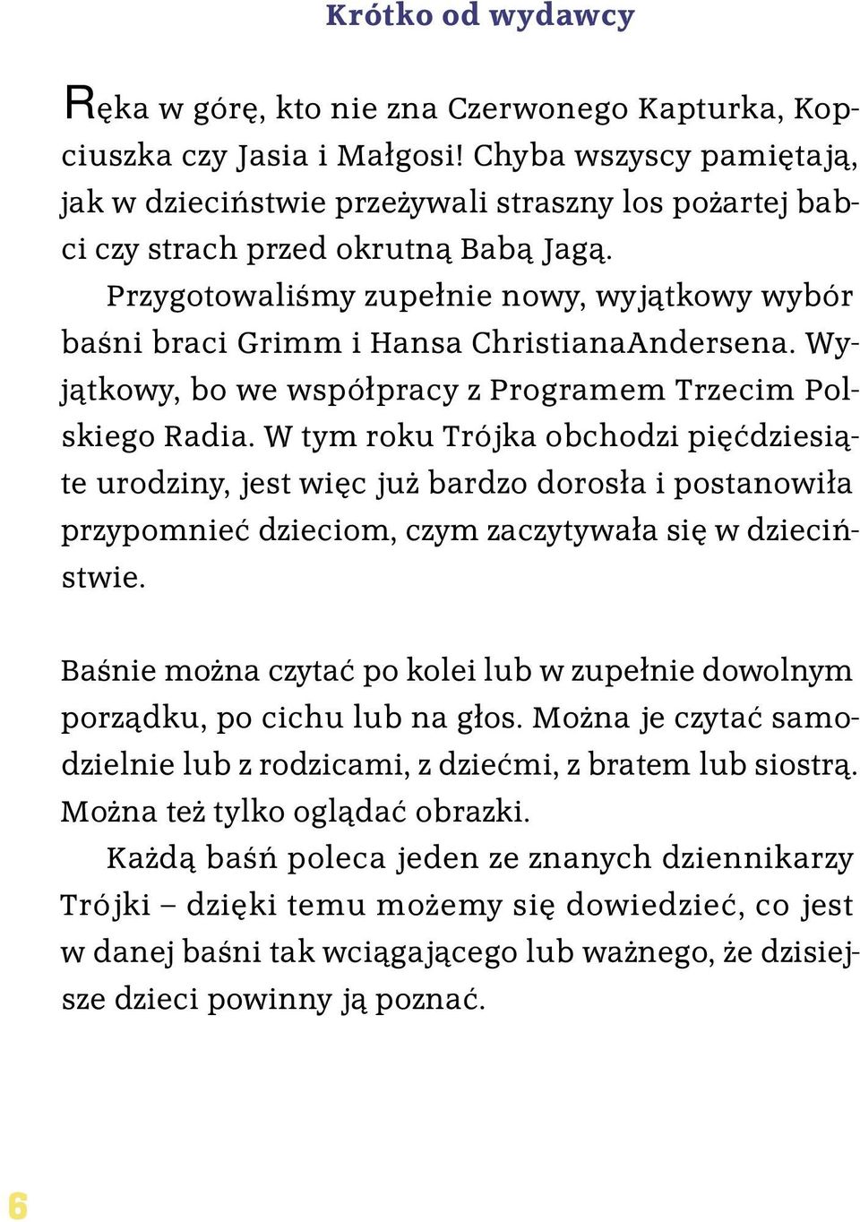Przygotowaliśmy zupełnie nowy, wyjątkowy wybór baśni braci Grimm i Hansa ChristianaAndersena. Wyjątkowy, bo we współpracy z Programem Trzecim Polskiego Radia.