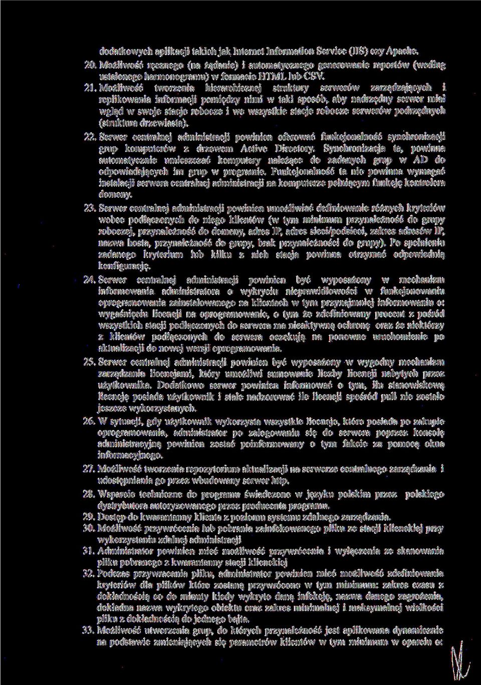 Możliwość tworzenia hierarchicznej struktury serwerów zarządzających i replikowania informacji pomiędzy nimi w taki sposób, aby nadrzędny serwer miał wgląd w swoje stacje robocze i we wszystkie