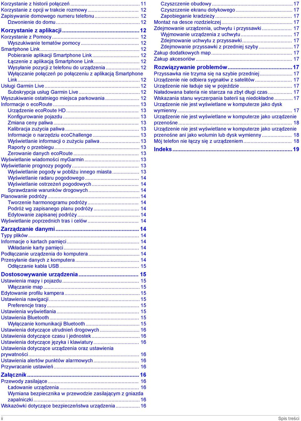 .. 12 Wyłączanie połączeń po połączeniu z aplikacją Smartphone Link... 12 Usługi Garmin Live... 12 Subskrypcja usług Garmin Live... 12 Wyszukiwanie ostatniego miejsca parkowania.