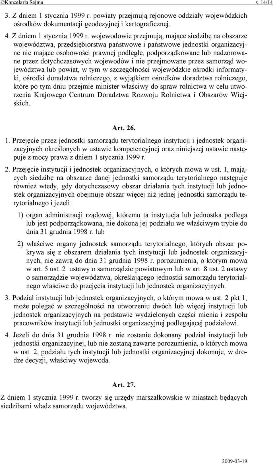 wojewodowie przejmują, mające siedzibę na obszarze województwa, przedsiębiorstwa państwowe i państwowe jednostki organizacyjne nie mające osobowości prawnej podległe, podporządkowane lub nadzorowane