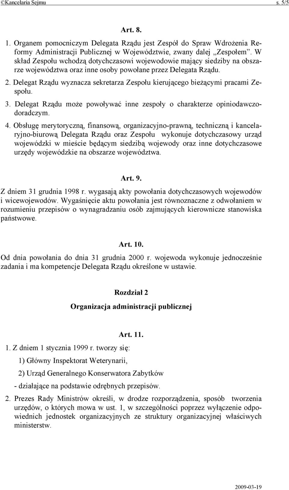 Delegat Rządu wyznacza sekretarza Zespołu kierującego bieżącymi pracami Zespołu. 3. Delegat Rządu może powoływać inne zespoły o charakterze opiniodawczodoradczym. 4.