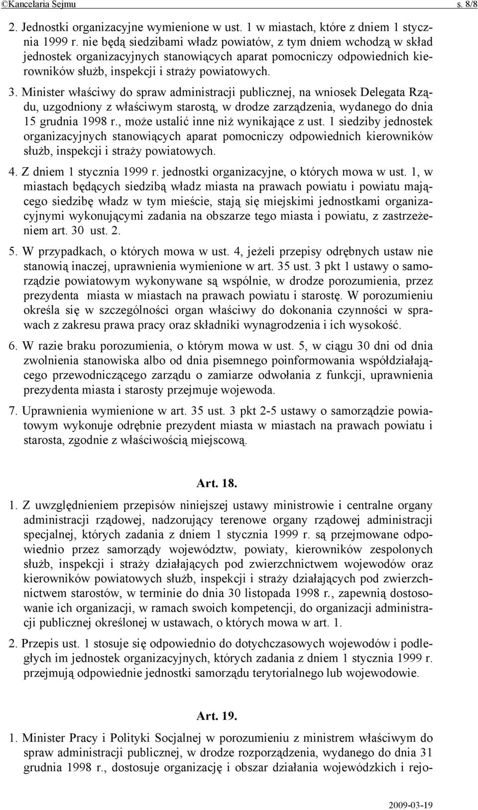 Minister właściwy do spraw administracji publicznej, na wniosek Delegata Rządu, uzgodniony z właściwym starostą, w drodze zarządzenia, wydanego do dnia 15 grudnia 1998 r.