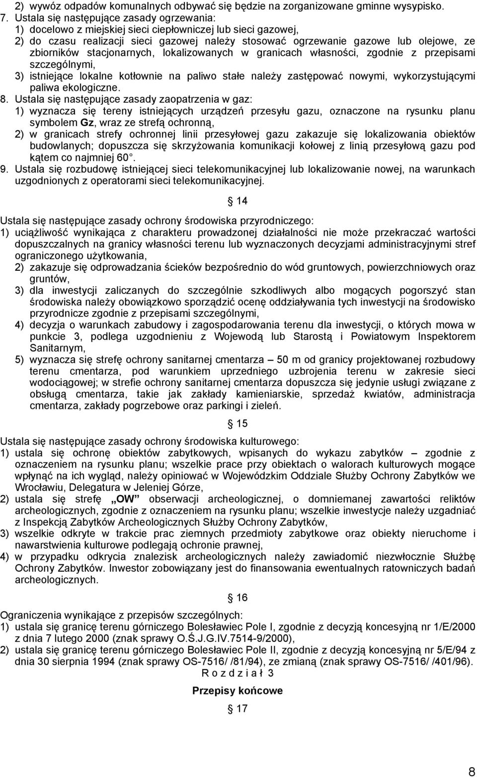 zbiorników stacjonarnych, lokalizowanych w granicach własności, zgodnie z przepisami szczególnymi, 3) istniejące lokalne kotłownie na paliwo stałe należy zastępować nowymi, wykorzystującymi paliwa
