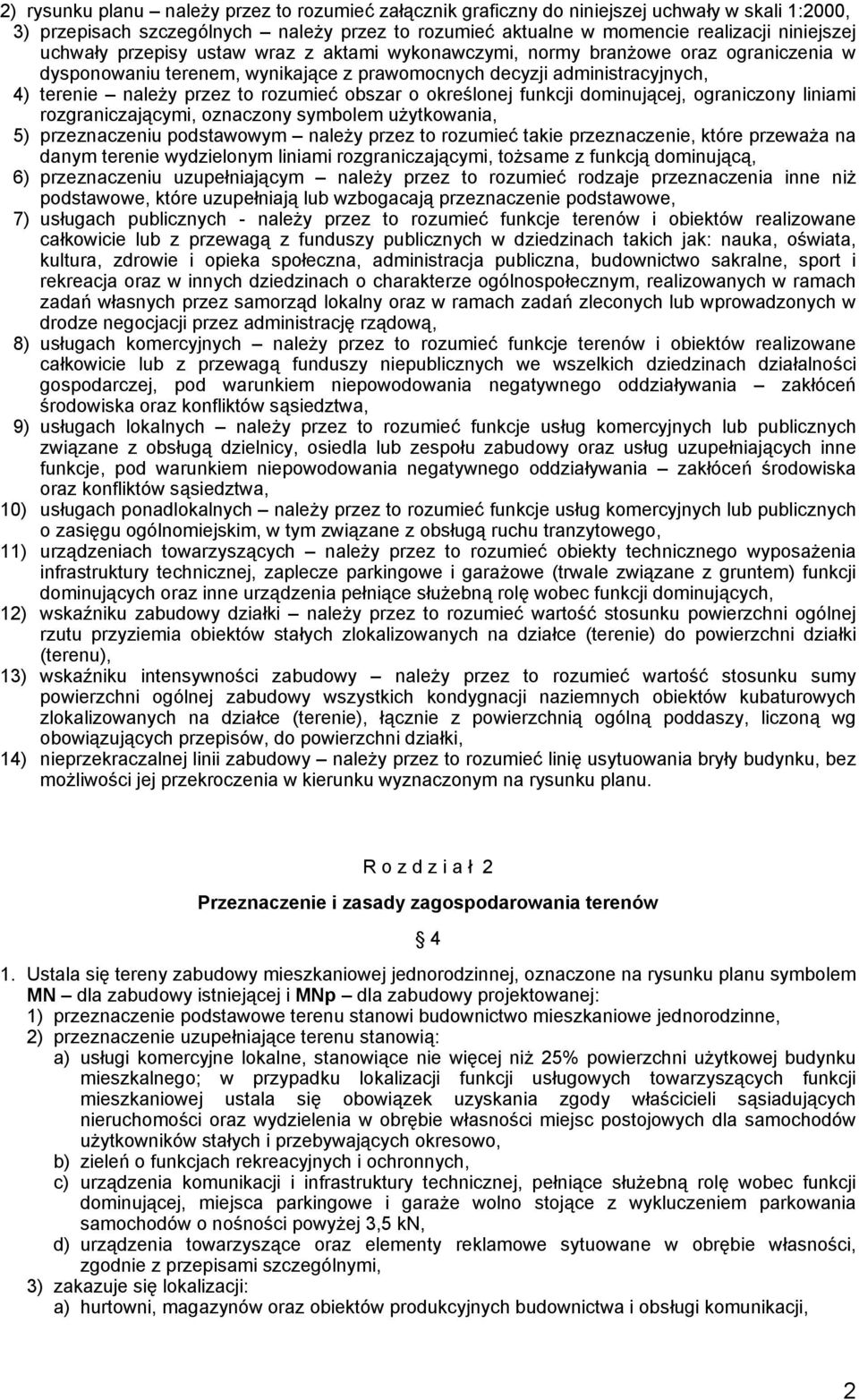 obszar o określonej funkcji dominującej, ograniczony liniami rozgraniczającymi, oznaczony symbolem użytkowania, 5) przeznaczeniu podstawowym należy przez to rozumieć takie przeznaczenie, które