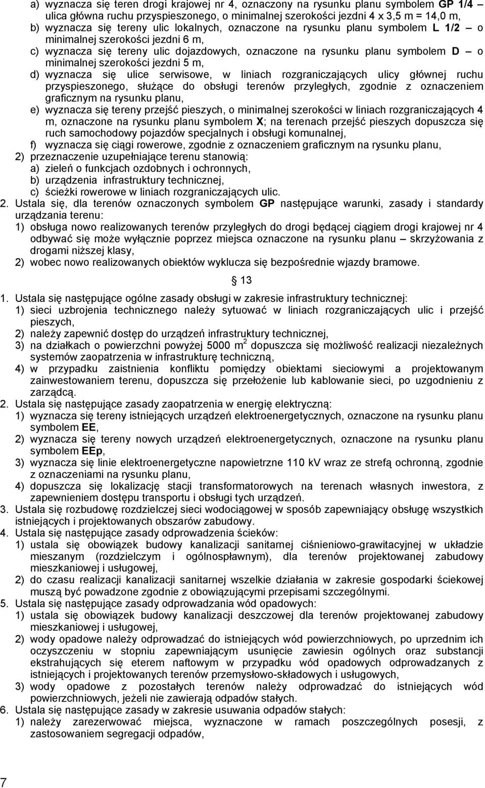 jezdni 5 m, d) wyznacza się ulice serwisowe, w liniach rozgraniczających ulicy głównej ruchu przyspieszonego, służące do obsługi terenów przyległych, zgodnie z oznaczeniem graficznym na rysunku