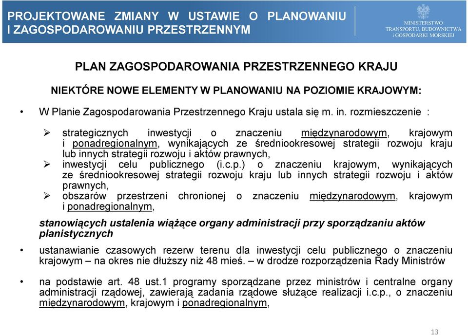 prawnych, inwestycji celu publicznego (i.c.p.) o znaczeniu krajowym, wynikających ze średniookresowej strategii rozwoju kraju lub innych strategii rozwoju i aktów prawnych, obszarów przestrzeni