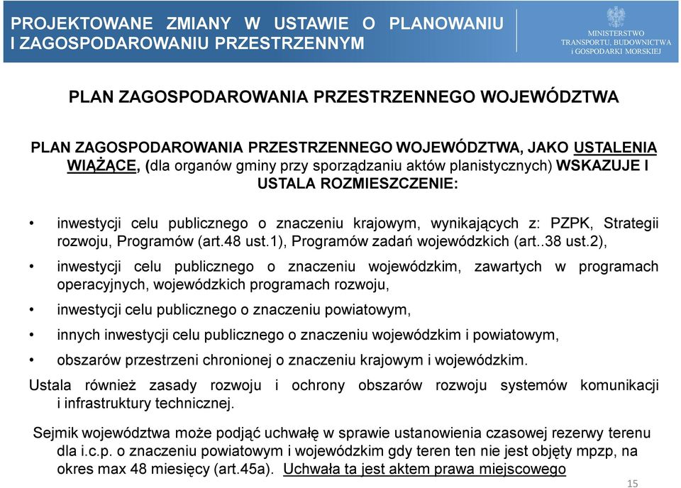 2), inwestycji celu publicznego o znaczeniu wojewódzkim, zawartych w programach operacyjnych, wojewódzkich programach rozwoju, inwestycji celu publicznego o znaczeniu powiatowym, innych inwestycji