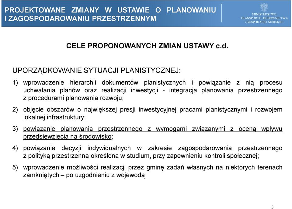 przestrzennego z procedurami planowania rozwoju; 2) objęcie obszarów o największej presji inwestycyjnej pracami planistycznymi i rozwojem lokalnej infrastruktury; 3) powiązanie planowania