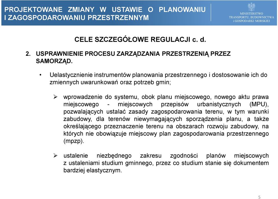 miejscowego - miejscowych przepisów urbanistycznych (MPU), pozwalających ustalać zasady zagospodarowania terenu, w tym warunki zabudowy, dla terenów niewymagających sporządzenia planu, a także